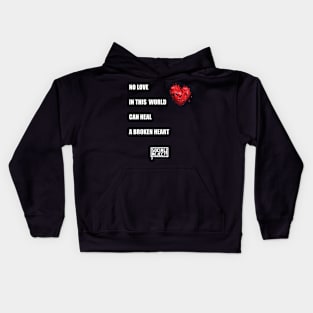 No Love In This World Can Heal A Broken Heart (White) Kids Hoodie